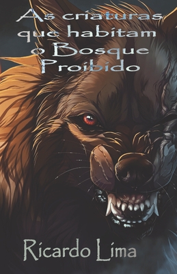 As criaturas que habitam o Bosque Proibido - Ricardo Lima
