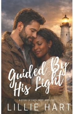 Coperta cărții 'Guided By His Light An Inspirational Christian Romance: A Story of Faith, Hope, and Love - Lillie Hart'
