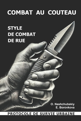 Combat au couteau. Style de combat de rue. Protocole de survie urbaine. - Eugenia Borovkova