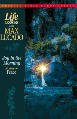 Joy in the Morning: Studies on Peace - Max Lucado