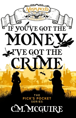 If You've Got the Money, I've Got the Crime - A Misplaced Adventures Novel - C. M. Mcguire