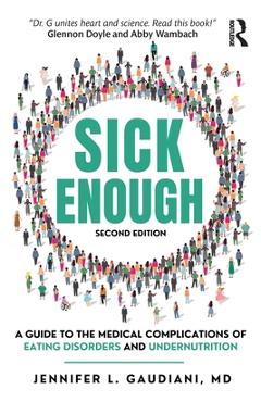 Poza produsului Sick Enough: A Guide to the Medical Complications of Eating Disorders and Undernutrition - Jennifer L. Gaudiani