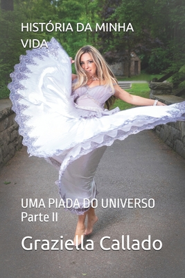 História Da Minha Vida: UMA PIADA DO UNIVERSO Parte II - Graziella Callado