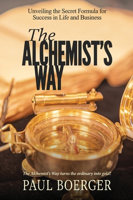The Alchemist's Way - Paul Boerger