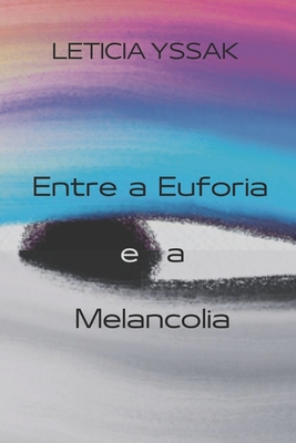 Entre a Euforia e a Melancolia - Leticia Yssak