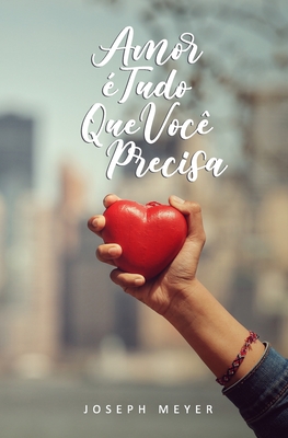 Amor é Tudo que Você Precisa - Joseph Meyer