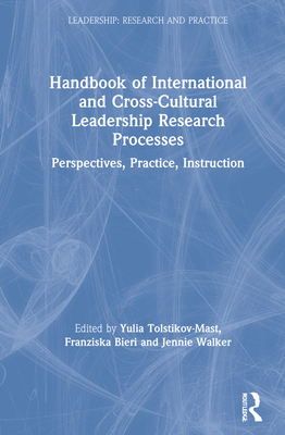 Handbook of International and Cross-Cultural Leadership Research Processes: Perspectives, Practice, Instruction - Yulia Tolstikov-mast