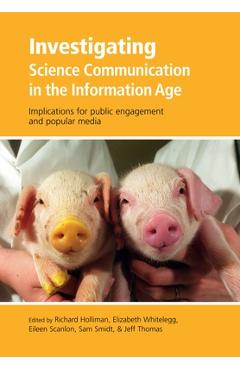Poza produsului Investigating Science Communication in the Information Age: Implications for Public Engagement and Popular Media - Richard Holliman