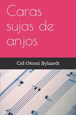 Caras sujas de anjos - Cid Ottoni Bylaardt