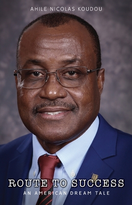 Route to Success: An American Dream Tale - Ahile Nicolas Koudou