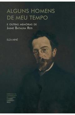 Coperta cărții 'Alguns Homens de Meu Tempo: e outras memórias de Jaime Batalha Reis - Elza Assumpção Miné'