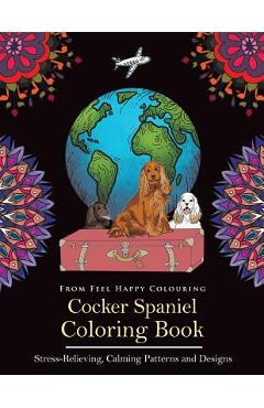 Coperta cărții 'Cocker Spaniel Coloring Book: Fun Cocker Spaniel Coloring Book for Adults and Kids 10+ -'