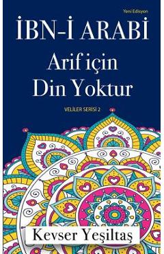 Coperta cărții 'Ibn-I Arabi, Arif Icin Din Yoktur (Yeni Edisyon) - Kevser Yesiltas'