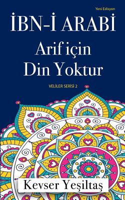 Coperta cărții 'Ibn-I Arabi, Arif Icin Din Yoktur (Yeni Edisyon) - Kevser Yesiltas'