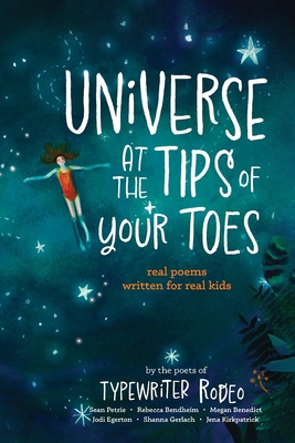 Universe at the Tips of Your Toes: real poems written for real kids - Sean Petrie