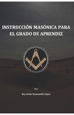 Poza produsului Instrucción Masónica para el grado de Aprendiz - Rey Jesús Szymanski López Mtro
