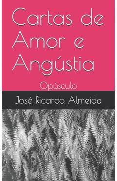 Poza produsului Cartas de Amor e Angústia: Opúsculo - José Ricardo Almeida