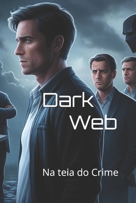 Dark Web: Na teia do Crime - Lucas Silva Pereira