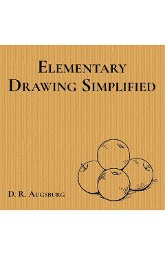 Coperta cărții 'Elementary Drawing Simplified - D. R. Augsburg'