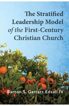 Coperta cărții 'The Stratified Leadership Model of the First-Century Christian Church - Barton S. Garratt Edsall'