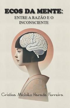 Coperta cărții 'Ecos Da Mente: Entre A Razão E O Inconsciente - Zyra Academy Internation Publishing Llc'
