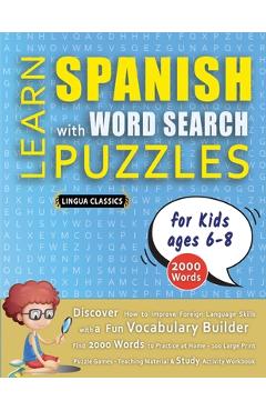 Poza produsului LEARN SPANISH WITH WORD SEARCH PUZZLES FOR KIDS 6 - 8 - Discover How to Improve Foreign Language Skills with a Fun Vocabulary Builder. Find 2000 Words - 