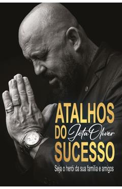 Poza produsului Atalhos do Sucesso: seja o herói da sua família e amigos - Jose De Oliveira