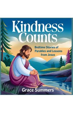 Poza produsului Kindness Counts: Bedtime Stories Of Parables and Lessons from Jesus - Grace Summers