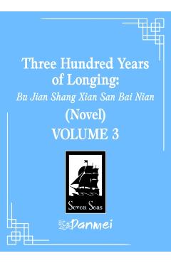 Coperta cărții 'Three Hundred Years of Longing: Bu Jian Shang Xian San Bai Nian (Novel) Vol. 3 -'