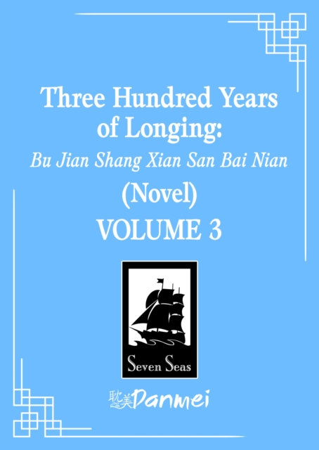 Coperta cărții 'Three Hundred Years of Longing: Bu Jian Shang Xian San Bai Nian (Novel) Vol. 3 -'