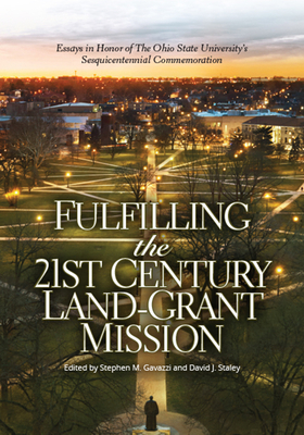 Fulfilling the 21st Century Land-Grant Mission: Essays in Honor of the Ohio State University's Sesquicentennial Commemoration - Stephen M. Gavazzi