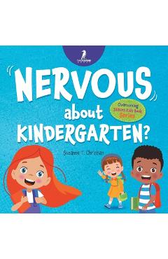 Coperta cărții 'Nervous About Kindergarten?: An Affirmation-Themed Children's Book To Help Kids (Ages 4-6) Overcome School Jitters -'