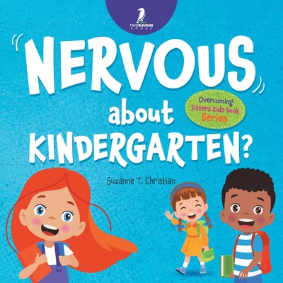 Nervous About Kindergarten?: An Affirmation-Themed Children's Book To Help Kids (Ages 4-6) Overcome School Jitters - Suzanne T. Christian