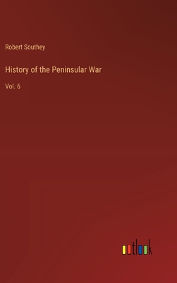 History of the Peninsular War: Vol. 6 - Robert Southey