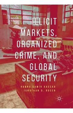Coperta cărții 'Illicit Markets, Organized Crime, and Global Security - Hanna Samir Kassab'