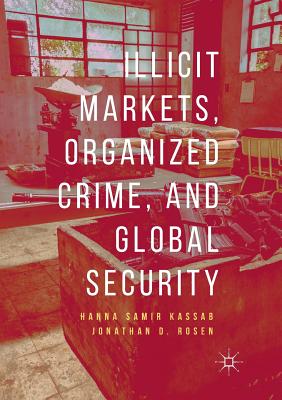 Illicit Markets, Organized Crime, and Global Security - Hanna Samir Kassab