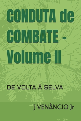 Conduta de Combate, Vol II: De Volta à Selva - José Venâncio Lima Cardoso