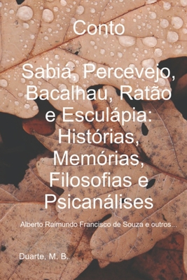 Conto: Sabiá, Percevejo, Bacalhau, Ratão e Esculápia: Histórias, Memórias, Filosofias e Psicanálises: Alberto Raimundo Francisco de Souza e outros... - Marcelo Barboza Duarte