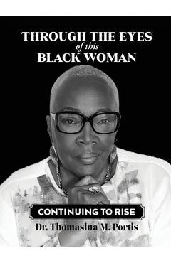Coperta cărții 'Through the Eyes of this Black Woman: Continuing to Rise - Thomasina M. Portis'