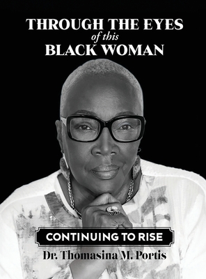 Coperta cărții 'Through the Eyes of this Black Woman: Continuing to Rise - Thomasina M. Portis'