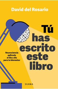 Poza produsului Tú Has Escrito Este Libro: Neurociencia Aplicada Al Día a Día Para Tu Bienestar / You Have Written This Book - David Del Rosario
