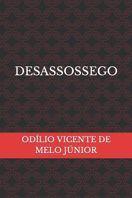 Desassossego - Odílio Vicente De Melo Júnior
