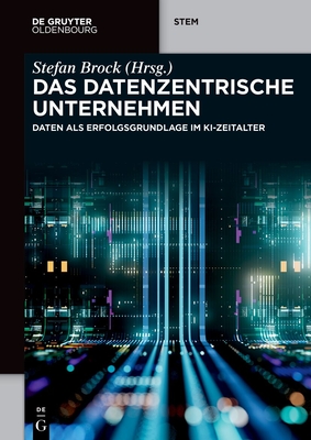 Das Datenzentrische Unternehmen: Daten ALS Erfolgsgrundlage Im Ki-Zeitalter - Stefan Brock