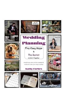 Coperta cărții 'Wedding Planning: Five Easy Steps & The Secret to Pull it Together - Kathy Forbes'