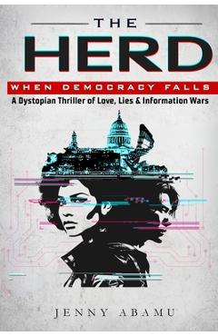 Coperta cărții 'The Herd- When Democracy Falls: A Dystopian Thriller of Love, Lies, & Information Wars - Jenny Abamu'