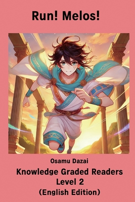 Run! Melos! 【Knowledge Graded Readers Level 2】: (English Edition) - Osamu Dazai
