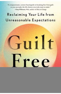 Poza produsului Guilt Free: Reclaiming Your Life from Unreasonable Expectations - Jennifer Reid