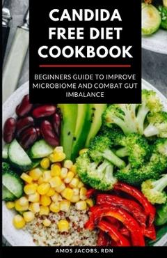 Poza produsului Candida Free Diet Cookbook: Beginners Guide to Improve Microbiome and Combat Gut Imbalance - Amos Jacobs Rdn