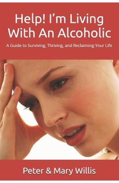 Poza produsului Help! I'm Living With An Alcoholic: A Guide to Surviving, Thriving, and Reclaiming Your Life - Mary Willis