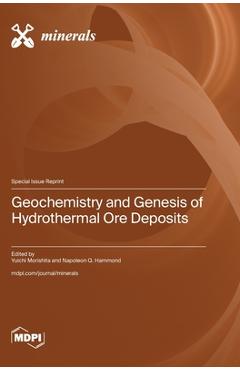 Coperta cărții 'Geochemistry and Genesis of Hydrothermal Ore Deposits - Yuichi Morishita'